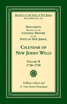 William Nelson - Documents Relating to the Colonial History of the State of New Jersey, Calendar of New Jersey Wills, Volume II, 1730-1750, Häftad