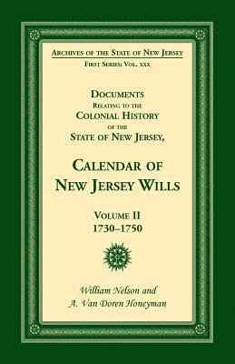 Documents Relating to the Colonial History of the State of New Jersey, Calendar of New Jersey Wills, Volume II, 1730-1750 1