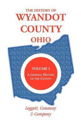 Leggett Conaway and Company - History of Wyandot County, Ohio, Volume 1, Häftad