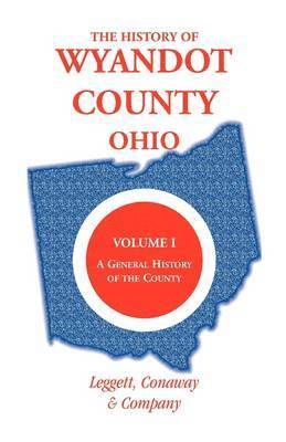 The History of Wyandot County, Ohio, Volume 1 1