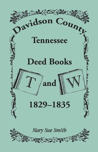 bokomslag Davidson County, Tennessee Deed Book T and W, 1829-1835