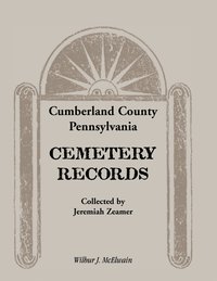 bokomslag Cumberland County, Pennsylvania Cemetery Records Collected by Jeremiah Zeamer