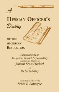 bokomslag A Hessian Officer's Diary of the American Revolution Translated From An Anonymous Ansbach-Bayreuth Diary and The Prechtel Diary