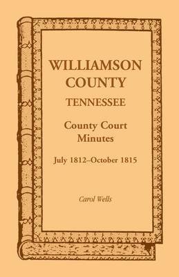 Williamson County, Tennessee County Court Minutes, July 1812-October 1815 1