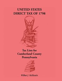 bokomslag United States Direct Tax of 1798 - Tax Lists for Cumberland County, Pennsylvania