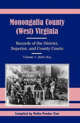 bokomslag Monongalia County, (West) Virginia Records of the District, Superior, and County Courts, Volume 7
