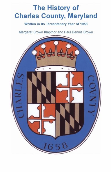 Margaret Brown Klapthor, Paul Dennis Brown - History of Charles County, Maryland, Written in Its Tercentenary Year of 1958, Häftad