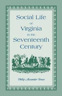 bokomslag Social Life of Virginia in the Seventeenth Century. an Inquiry Into the Origin of the Higher Planting Class, Together with an Account of the Habits, C