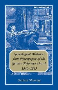 bokomslag Genealogical Abstracts from Newspapers of the German Reformed Church, 1840-1843