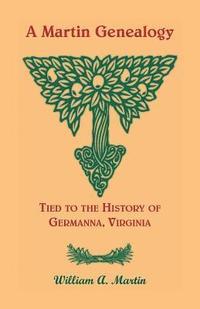 bokomslag A Martin Genealogy Tied to the History of Germanna, Virginia