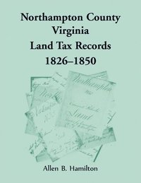 bokomslag Northampton County, Virginia Land Tax Records, 1826-1850