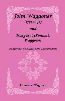 bokomslag John Wagoner (1751-1842) and Margaret (Bonnet) Waggoner