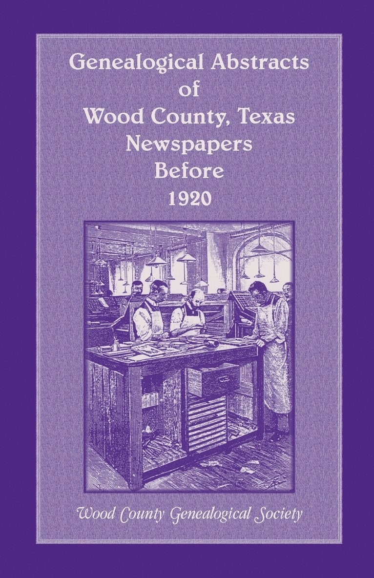 Genealogical Abstracts of Wood County, Texas, Newspapers Before 1920 1