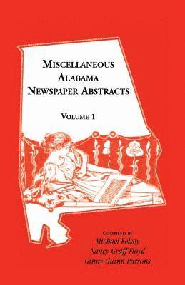Miscellaneous Alabama Newspaper Abstracts, Volume 1 1