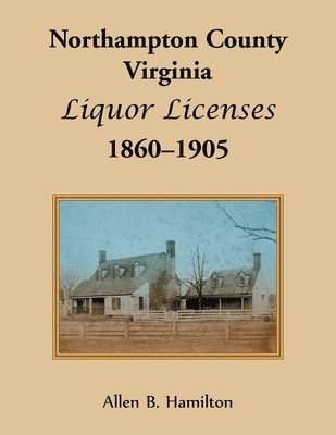 bokomslag Northampton County, Virginia Liquor Licenses, 1860-1905