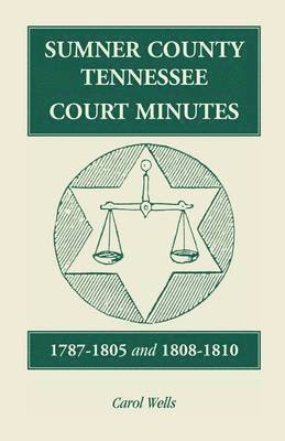 Sumner County, Tennessee Court Minutes, 1787-1805 and 1808-1810 1