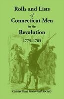 Connecticut Historical Society - Rolls and Lists of Connecticut Men in the Revolution, 1775-1783 (1901), Häftad