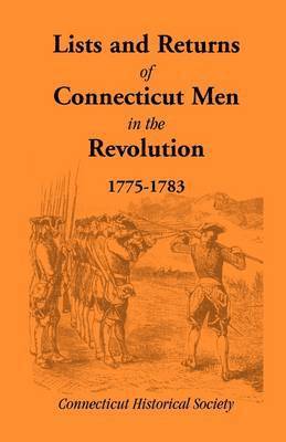 Lists and Returns of Connecticut Men in the Revolution, 1775-1783 1