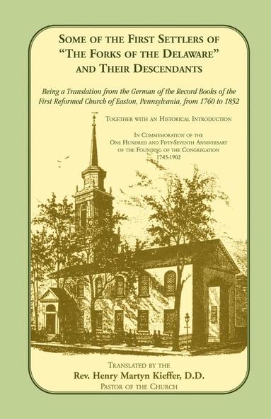 bokomslag Some of the First Settlers of the Forks of the Delaware and Their Descendants. Being a Translation from the German of the Record Books of the First