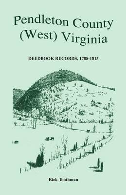 Pendleton County, (West) Virginia, Deedbook Records, 1788-1813 1