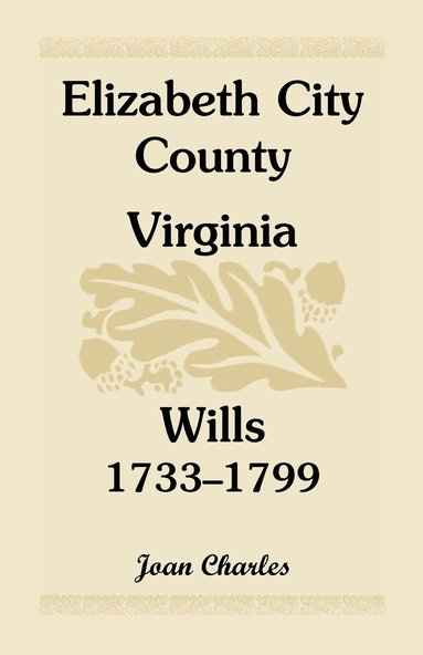 bokomslag Elizabeth City County, Virginia, Wills, 1733-1799