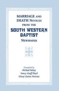 bokomslag Marriage and Death Notices from the South Western Baptist Newspaper
