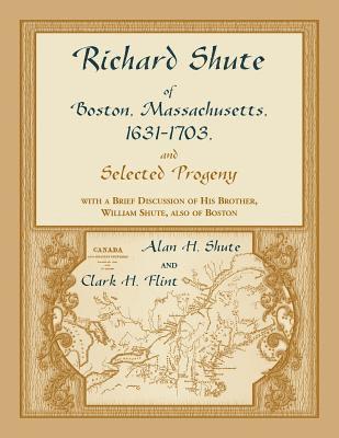 Alan H Shute, Clark H Flint, Alan H. Shute, Clark H. Flint - Richard Shute of Boston, Massachusetts, 1631-1703 and Selected Progeny, Häftad