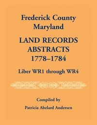 bokomslag Frederick County, Maryland Land Records Abstracts, 1778-1784, Liber WR1 Through WR4
