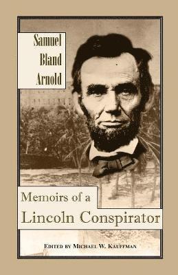 Samuel Bland Arnold, Michael W Kauffman, Michael W. Kauffman - Memoirs of a Lincoln Conspirator, Häftad