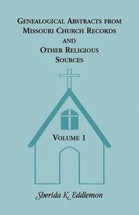 bokomslag Genealogical Abstracts from Missouri Church Records and Other Religious Sources, Volume 1
