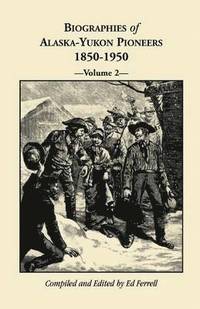 bokomslag Biographies of Alaska-Yukon Pioneers 1850-1950, Volume 2