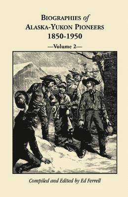 Biographies of Alaska-Yukon Pioneers 1850-1950, Volume 2 1