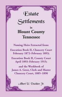 bokomslag Estate Settlements of Blount County, Tennessee, Naming Heirs Extracted from