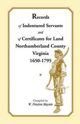 bokomslag Records of Indentured Servants and of Certificates for Land, Northumberland County, Virginia, 1650-1795