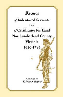 W Preston Haynie, W. Preston Haynie - Records of Indentured Servants and of Certificates for Land, Northumberland County, Virginia, 1650-1795, Häftad