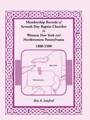 Membership Records of Seventh Day Baptist Churches in Western New York and Northwestern Pennsylvania, 1800-1900 1