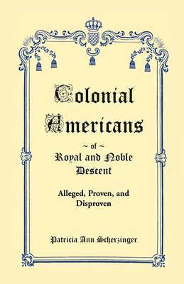 Patricia Ann Scherzinger - Colonial Americans of Royal and Noble Descent, Häftad