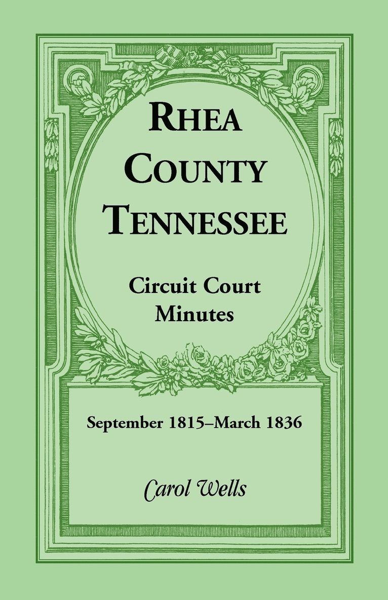 Carol Wells - Rhea County, Tennessee Circuit Court Minutes, September 1815-March 1836, Häftad
