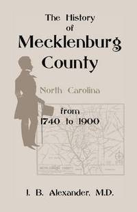 bokomslag History of Mecklenburg County 1740-1900 (North Carolina)