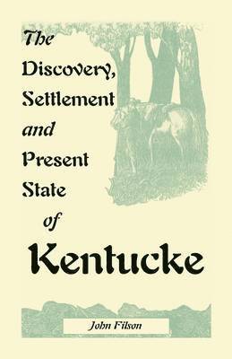 bokomslag The Discovery, Settlement and Present State of Kentucke