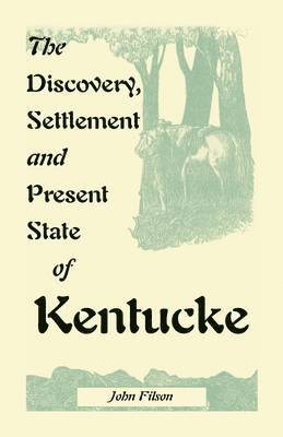 Discovery, Settlement and Present State of Kentucke