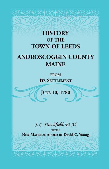 bokomslag History of the Town of Leeds, Androscoggin County, Maine, from Its Settlement, June 10, 1780