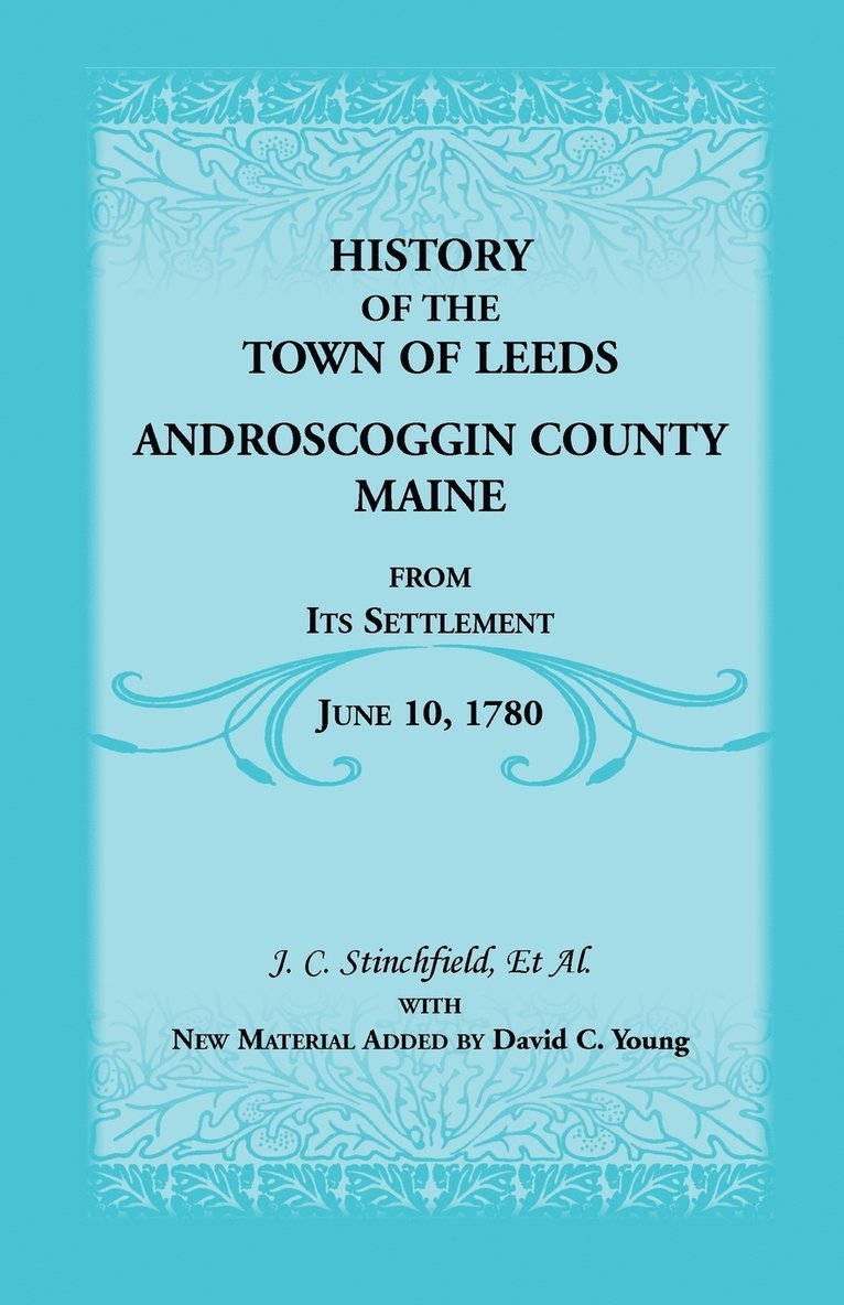 History of the Town of Leeds, Androscoggin County, Maine, from Its Settlement, June 10, 1780 1