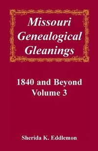 bokomslag Missouri Genealogical Gleanings, 1840 and Beyond, Vol. 3