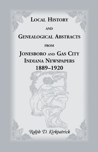 bokomslag Local History and Genealogical Abstracts from Jonesboro and Gas City, Indiana, Newspapers, 1889-1920