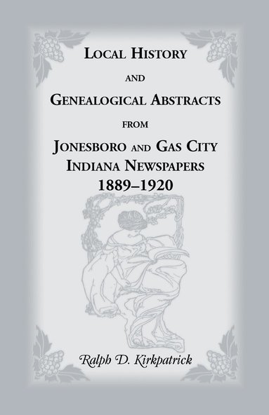 bokomslag Local History and Genealogical Abstracts from Jonesboro and Gas City, Indiana, Newspapers, 1889-1920