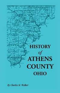 bokomslag History of Athens County, Ohio, and Incidentally of the Ohio Land Company and the First Settlement of the State at Marietta, with Personal and Biograp