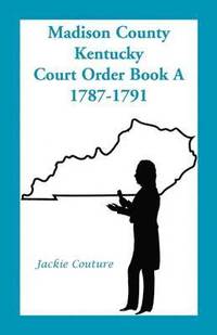 bokomslag Madison County, Kentucky, Court Order Book A, 1787-1791