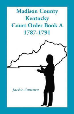 Madison County, Kentucky, Court Order Book A, 1787-1791 1