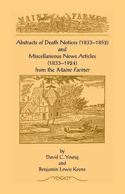 David C Young, Benjamin Lewis Keene - Abstracts of Death Notices (1833-1852) and Miscellaneous News Items from the Maine Farmer (1833-1924), Häftad
